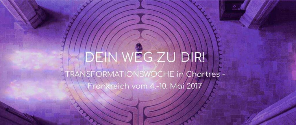 Chartres: Transformationswoche - DEIN WEG ZU DIR! - 2017-05-04