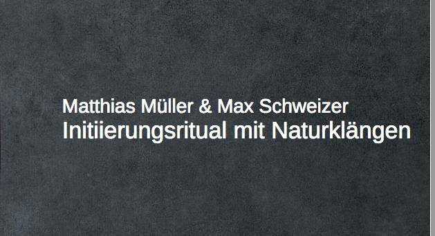 Initiierungsritual mit Naturklängen - Mit Matthias Müller und Max Schweizer - 2017-05-10