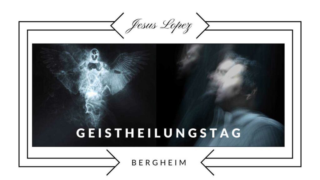 Geistheilungstag in Bergheim - Mit dem internationalen Geistheiler Jesus Lopez - 2023-02-04