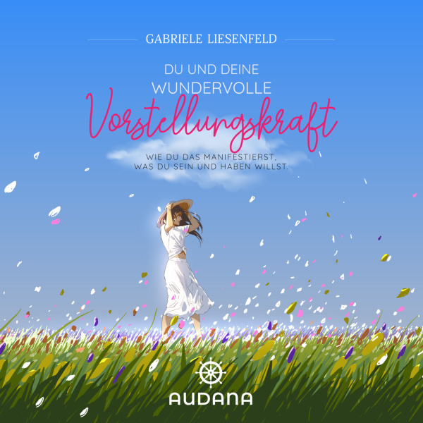 Gabriele Liesenfeld - Du und deine wundervolle Vorstellungskraft - Audana Verlag