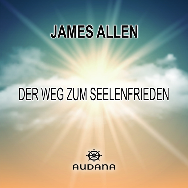James Allen - Der Weg zum Seelenfrieden - Audana Verlag
