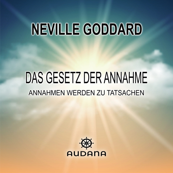 Neville Goddard - Das Gesetz der Annahme - Audana Verlag