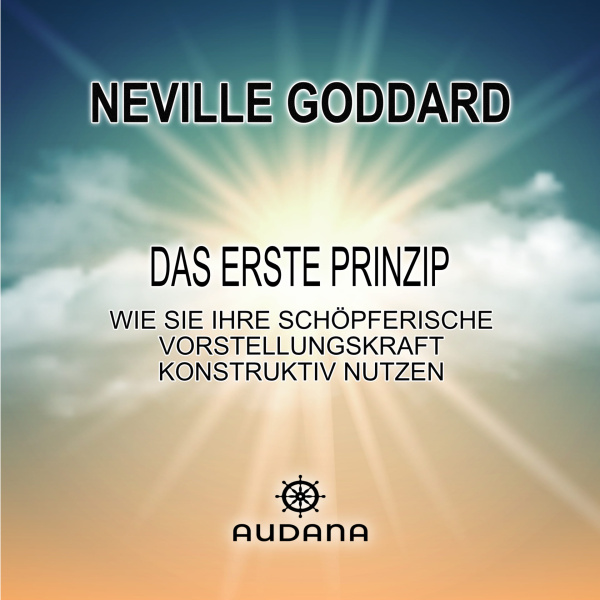 Neville Goddard - Das erste Prinzip - Audana Verlag