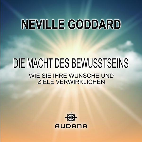 Neville Goddard - Die Macht des Bewusstseins - Audana Verlag