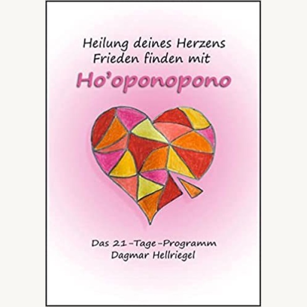 Heilung deines Herzens - Frieden finden mit Ho’oponopono: Das 21-Tage-Programm - eBook