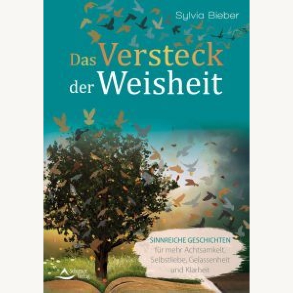 Das Versteck der Weisheit: Sinnreiche Geschichten für mehr Achtsamkeit, Selbstliebe, Gelassenheit und Klarheit