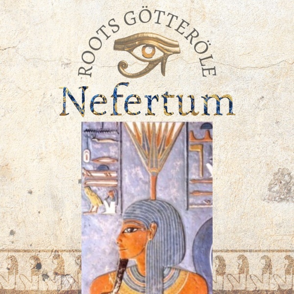 Nefertum - Götter Öle - Roots