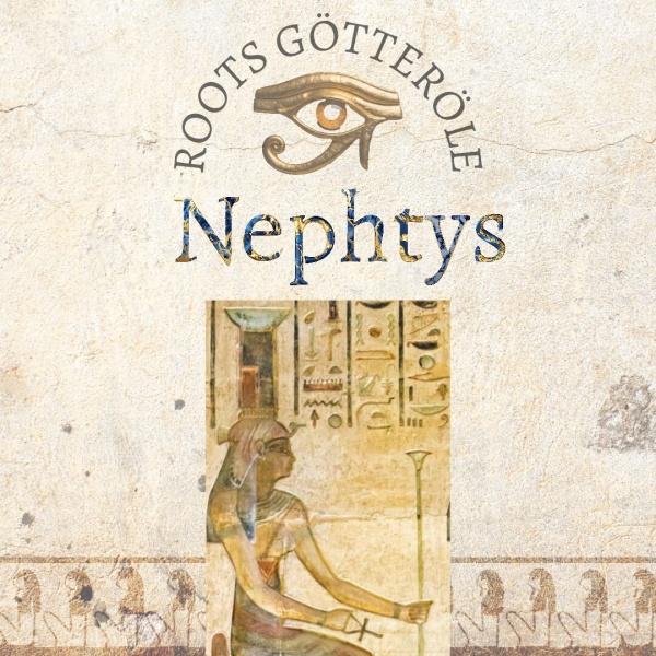 Nephthys - Götter Öle - Roots