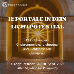 TIPP: "12 Portale in dein Lichtpotential: Lichtkörper, Chakren und Lichtgene aktivieren" 25.-28. Sept. 2025, Alter Pilgerhof St. Wolfgang, bei Passau (D)