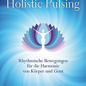 Holistic Pulsing: Rhythmische Bewegungen für die Harmonie von Körper und Geist Taschenbuch
