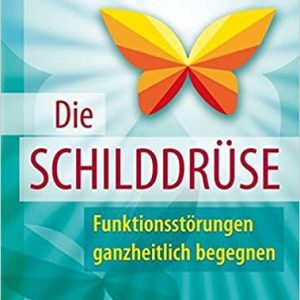 Buch "Die Schilddrüse Funktionsstörungen ganzheitlich begegnen"