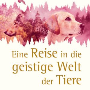 Eine Reise in die geistige Welt der Tiere - Stefan Sicurella