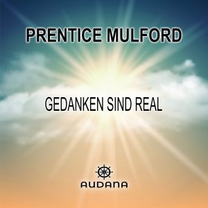 Prentice Mulford - Gedanken sind real - Audana Verlag