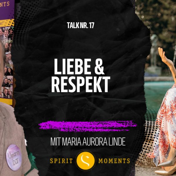 Talk Nr. 17 - Maria Aurora Linde - Liebe und Respekt